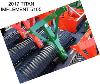 2017 TITAN IMPLEMENT 5105