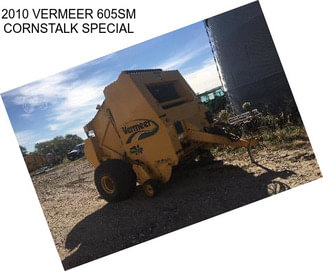 2010 VERMEER 605SM CORNSTALK SPECIAL