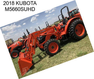2018 KUBOTA M5660SUHD