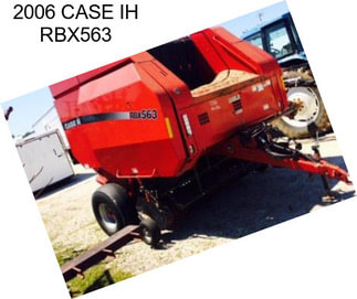 2006 CASE IH RBX563