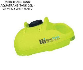 2018 TRANSTANK AQUATRANS TANK 20L - 20 YEAR WARRANTY