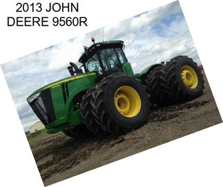 2013 JOHN DEERE 9560R