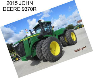 2015 JOHN DEERE 9370R