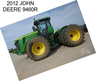 2012 JOHN DEERE 9460R