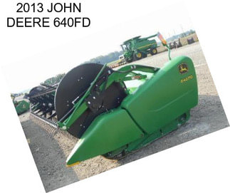 2013 JOHN DEERE 640FD