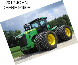 2012 JOHN DEERE 9460R