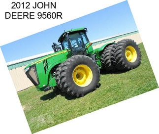 2012 JOHN DEERE 9560R