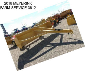 2018 MEYERINK FARM SERVICE 3612