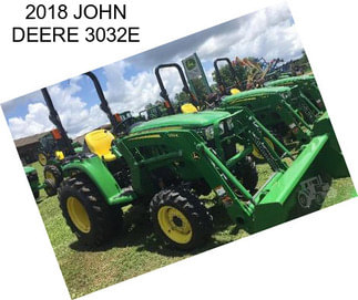 2018 JOHN DEERE 3032E