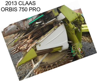 2013 CLAAS ORBIS 750 PRO