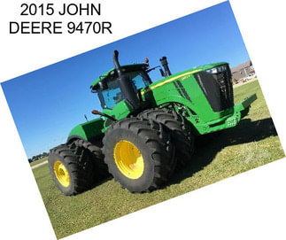 2015 JOHN DEERE 9470R