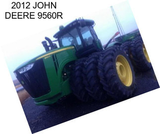 2012 JOHN DEERE 9560R