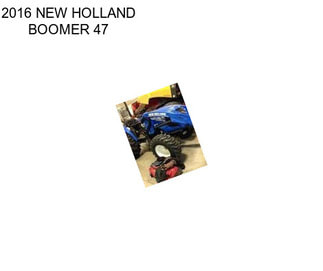 2016 NEW HOLLAND BOOMER 47