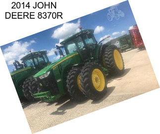 2014 JOHN DEERE 8370R