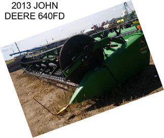 2013 JOHN DEERE 640FD