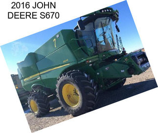 2016 JOHN DEERE S670