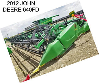 2012 JOHN DEERE 640FD