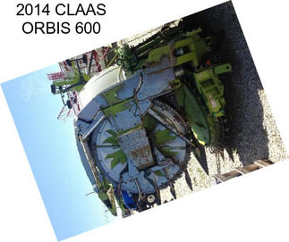 2014 CLAAS ORBIS 600