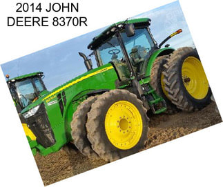 2014 JOHN DEERE 8370R