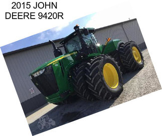 2015 JOHN DEERE 9420R