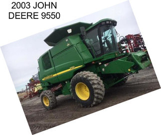 2003 JOHN DEERE 9550