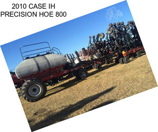 2010 CASE IH PRECISION HOE 800