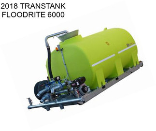 2018 TRANSTANK FLOODRITE 6000