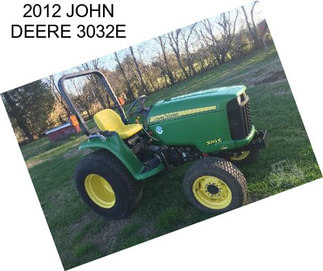 2012 JOHN DEERE 3032E