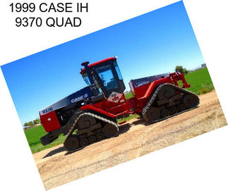 1999 CASE IH 9370 QUAD