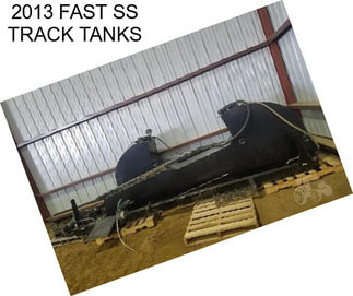 2013 FAST SS TRACK TANKS