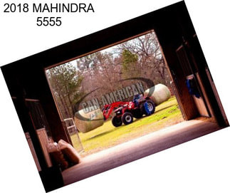 2018 MAHINDRA 5555