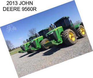 2013 JOHN DEERE 9560R