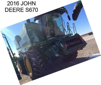 2016 JOHN DEERE S670