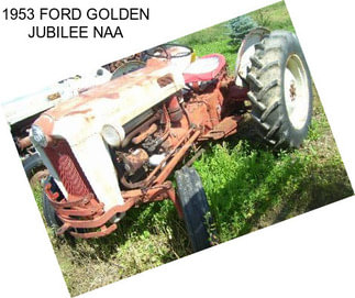 1953 FORD GOLDEN JUBILEE NAA