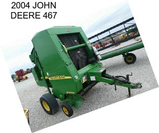 2004 JOHN DEERE 467