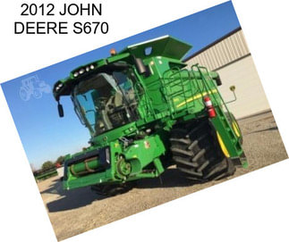 2012 JOHN DEERE S670