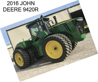 2016 JOHN DEERE 9420R