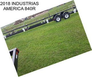 2018 INDUSTRIAS AMERICA 840R