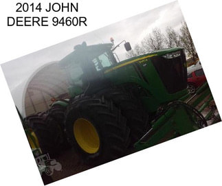 2014 JOHN DEERE 9460R