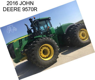 2016 JOHN DEERE 9570R