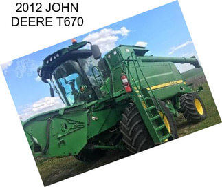 2012 JOHN DEERE T670
