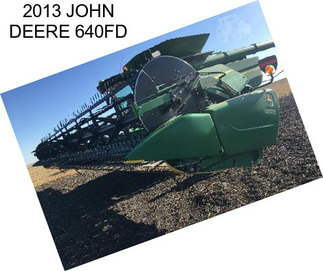 2013 JOHN DEERE 640FD