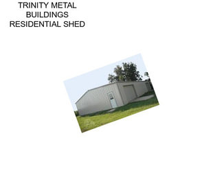 TRINITY METAL BUILDINGS RESIDENTIAL SHED