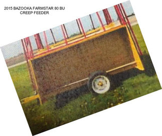 2015 BAZOOKA FARMSTAR 80 BU CREEP FEEDER
