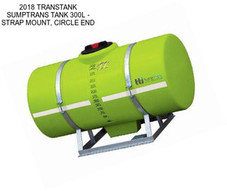 2018 TRANSTANK SUMPTRANS TANK 300L - STRAP MOUNT, CIRCLE END