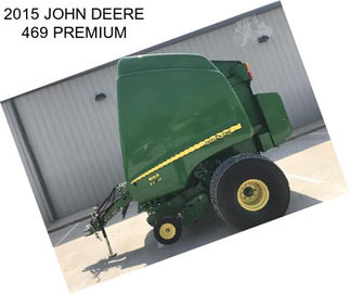 2015 JOHN DEERE 469 PREMIUM