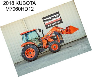 2018 KUBOTA M7060HD12