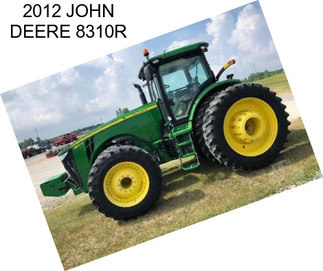 2012 JOHN DEERE 8310R