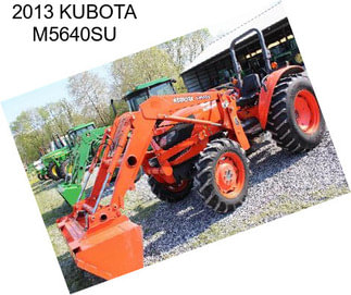 2013 KUBOTA M5640SU