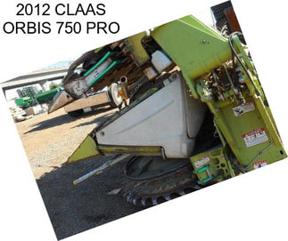 2012 CLAAS ORBIS 750 PRO